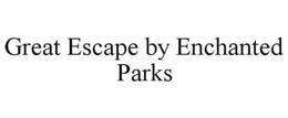 great escape by enchanted parks