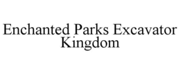 enchanted parks excavator kingdom