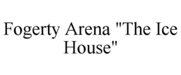 fogerty arena "the ice house"