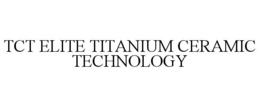 tct elite titanium ceramic technology