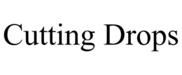 cutting drops