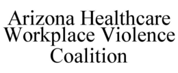 arizona healthcare workplace violence coalition