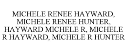 michele renee hayward, michele renee hunter, hayward michele r, michele r hayward, michele r hunter