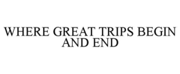 where great trips begin and end