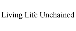 living life unchained