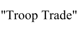 "troop trade"