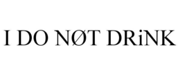 i do nØt drink