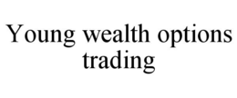 young wealth options trading