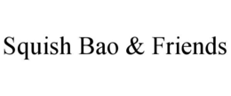 squish bao & friends