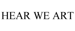 hear we art