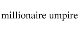millionaire umpire