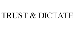 trust & dictate