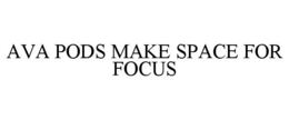 ava pods make space for focus