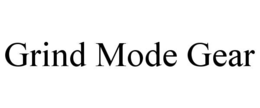 grind mode gear