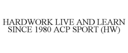 hardwork live and learn since 1980 acp sport (hw)