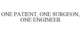 one patient, one surgeon, one engineer
