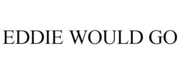 eddie would go