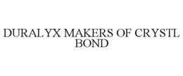 duralyx makers of crystl bond