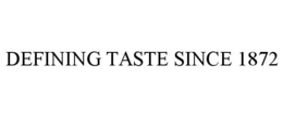 defining taste since 1872
