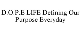 d.o.p.e life defining our purpose everyday