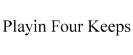 playin four keeps