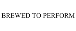 brewed to perform