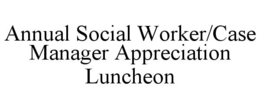 annual social worker/case manager appreciation luncheon