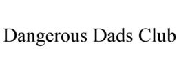 dangerous dads club