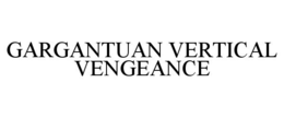 gargantuan vertical vengeance