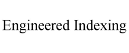 engineered indexing