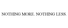 nothing more. nothing less.