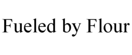 fueled by flour