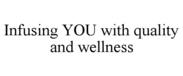 infusing you with quality and wellness