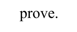 prove.