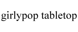 girlypop tabletop