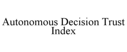 autonomous decision trust index