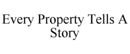 every property tells a story