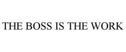 the boss is the work