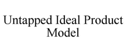 untapped ideal product model