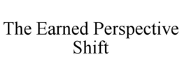the earned perspective shift