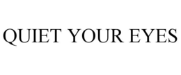 quiet your eyes