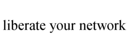 liberate your network