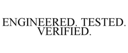 engineered. tested. verified.