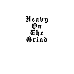 heavy on the grind
