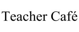 teacher cafÉ