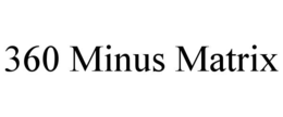 360 minus matrix