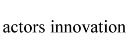 actors innovation