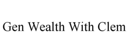 gen wealth with clem
