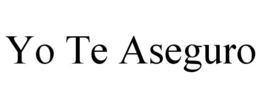 yo te aseguro