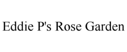 eddie p's rose garden